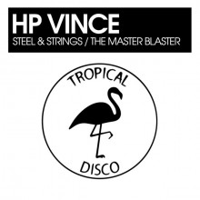 HP Vince - Steel & Strings / The Master Blaster (Tropical Disco)