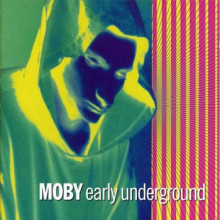 Moby - Early Underground (Nstinct)