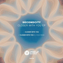 Secondcity - Closer With You EP (Under No Illusion)