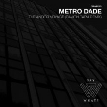 Metro Dade - The Andor Voyage (Ramon Tapia Remix) (Say What?)