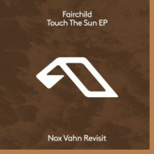 Fairchild - Touch The Sun (Nox Vahn Revisit) (Anjunadeep)