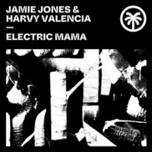 Jamie Jones & Harvy Valencia - Electric Mama (Hottrax)