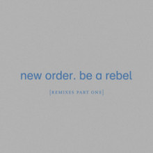 New Order - Be a Rebel [Remixes Pt. 1] (Mute)
