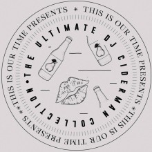 DJ Ciderman - The Ultimate DJ Ciderman Collection (This Is Our Time)