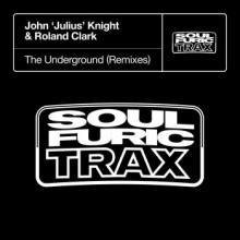 Dj John ‘Julius’ Knight & Roland Clark - The Underground (Remixes) (Soulfuric Trax)