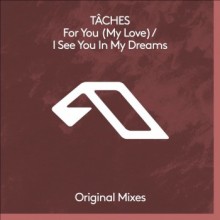 Taches - For You (My Love) / I See You In My Dreams (Anjunadeep)Taches - For You (My Love) / I See You In My Dreams (Anjunadeep)