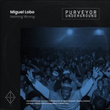 Miguel Lobo - Nothing Wrong (Purveyor Underground)