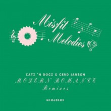Catz 'n Dogz & Gerd Janson - Modern Romance Remixes (Misfit Melodies)