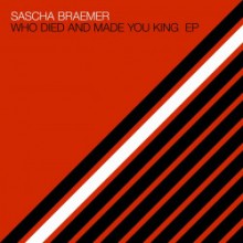 Sascha Braemer - Who Died and Made You King EP (Systematic)