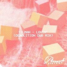  Tilman – Lovin’ (Demolition Dub Mix)  (Pleasant Systems)