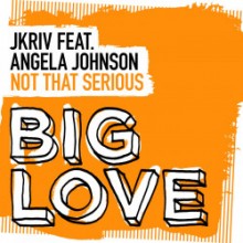 JKriv & Angela Johnson - Not That Serious (Big Love Music)