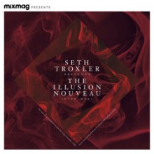 Seth Troxler - Mixmag Presents Seth Troxler: The Illusion Nouveau (Mixmag)