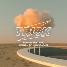 Eats Everything - Return To Hardbag EP (Trick)