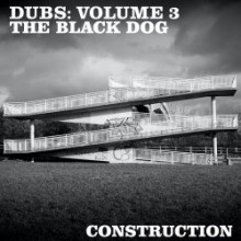 The Black Dog - Dubs: Volume 3 (Dust Science)