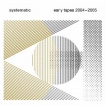 VA - Systematic - Early Tapes 2004-2005 (Systematic)    