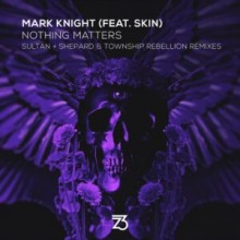 Mark Knight - Nothing Matters (Sultan + Shepard & Township Rebellion Remixes) (Zerothree)
