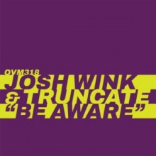 Josh Wink, Truncate - Be Aware (Ovum)