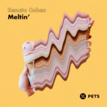 Renato Cohen - Meltin’ EP (Pets)