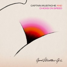 Captain Mustache & Chicks On Speed - Good Weather Girl (Permanent Vacation)