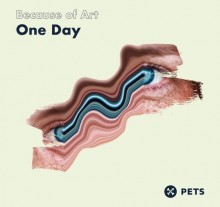 Because of Art - One Day EP (Pets)