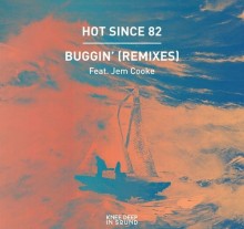 Hot Since 82 & Jem Cooke - Buggin’ (Remixes) (Knee Deep In Sound)