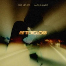 Bob Moses & Kasablanca - Afterglow (Domino)