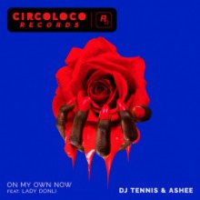 DJ Tennis, Ashee, Lady Donli - On My Own Now (feat. Lady Donli) (CircoLoco)