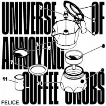 Felice - Universe of Annoying Coffee-Snobs (Permanent Vacation)