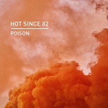 Hot Since 82 – Poison (Knee Deep In Sound)