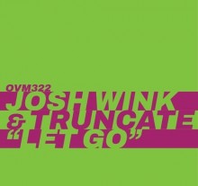 Josh Wink, Truncate - Let Go (Ovum)