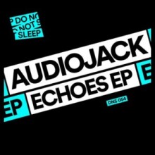 Audiojack - Echoes EP (Do Not Sleep)