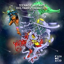 Teenage Mutants - Die Transformation (Filth on Acid)