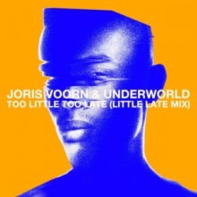 Underworld, Joris Voorn - Too Little Too Late (Little Late Mix) (Spectrum)