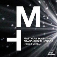 Matthias Tanzmann, Francisco Allendes - Disco Mike (Moon Harbour)