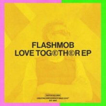 Flashmob - Love Together EP (Snatch!)