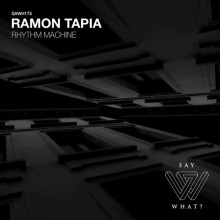 Ramon Tapia - Rhythm Machine (Say What?)