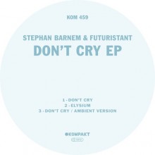 Stephan Barnem, Futuristant - Dont Cry EP (Kompakt)