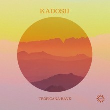 Kadosh - Tropicana Rave (Rebirth)