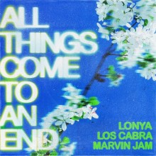 Lonya, Los Cabra, Marvin Jam - All Things Come To An End (Get Physical Music)