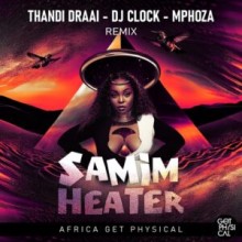 Samim - Heater (Thandi Draai, DJ Clock, Mphoza Remix) (Get Physical Music)