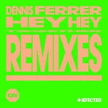 Dennis Ferrer - Hey Hey (Remixes) (Defected)