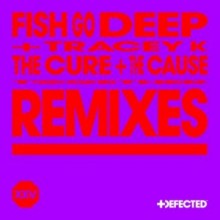 Fish Go Deep, Tracey K - The Cure & The Cause - Remixes (Defected)