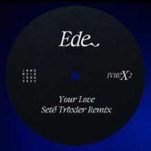 Ede - Your Love (Seth Troxler Remix) (Innervisions)