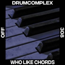 Drumcomplex - Who Like Chords (OFF)