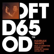 Hannah Wants, Clementine Douglas - Cure My Desire - Club 128 Extended Mix (Defected)