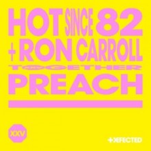 Hot Since 82 - Preach (feat. Ron Carroll) (Defected)