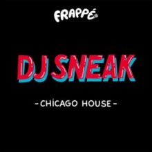 DJ Sneak - Chicago House (Frappé)