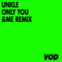 UNKLE - Only You (&ME Remix) (VOD)