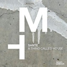 Santé - A Thing Called House (Moon Harbour)