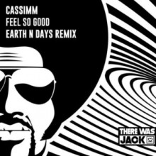 CASSIMM - Feel So Good (Earth n Days Extended Remix) (There Was Jack)